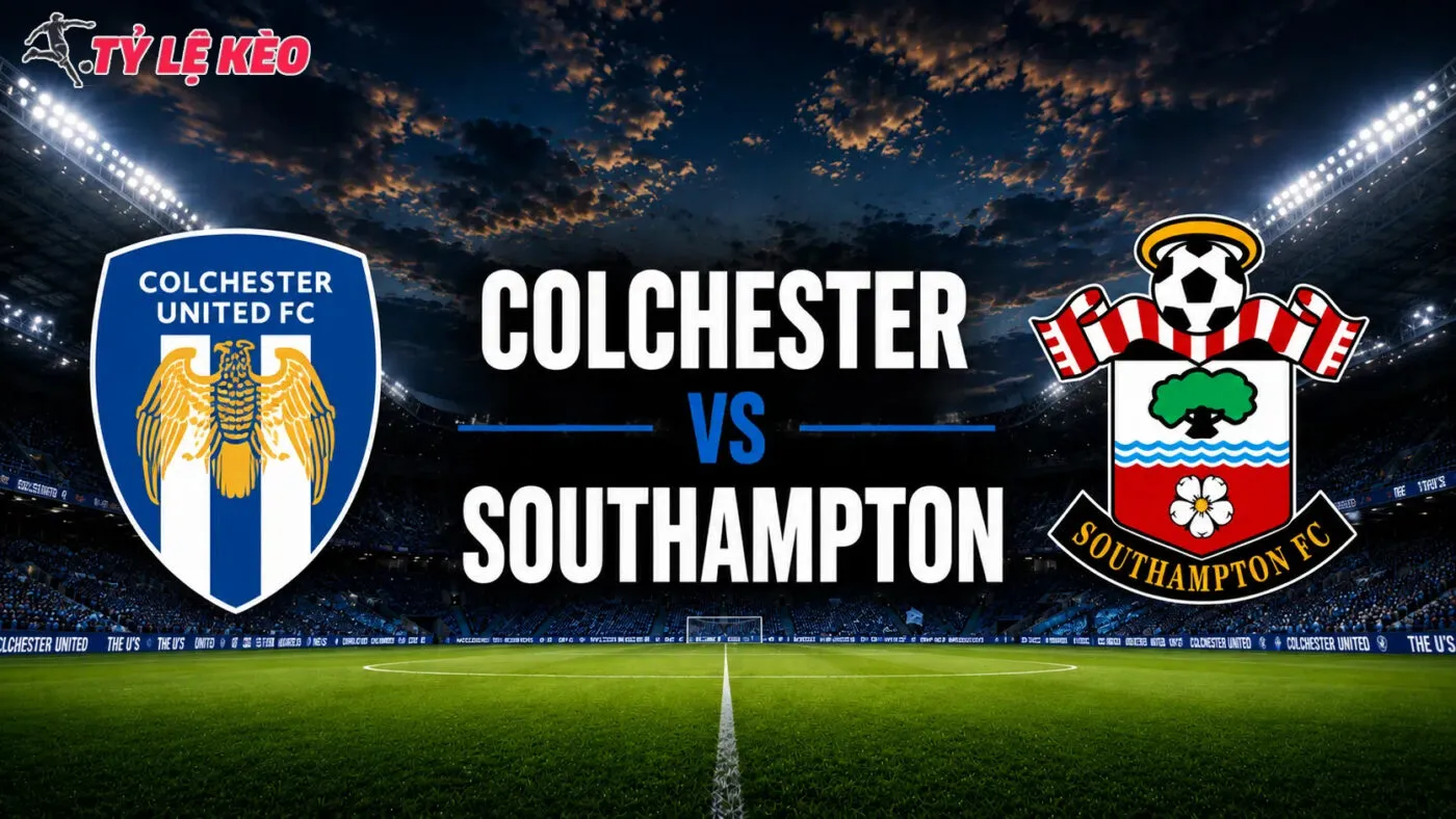 Đôi nét về trận đấu Colchester vs Southampton